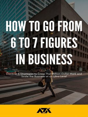 cover image of How to Go From 6 to 7 Figures in Business